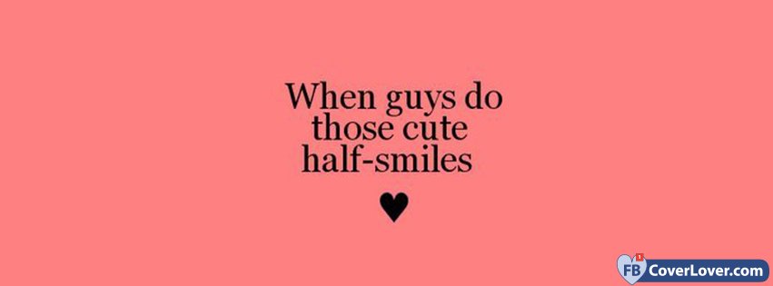 When Guys Do Those Cute Half Smiles