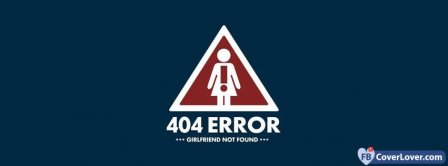 404 Error Girlfriend Not Found Facebook Covers