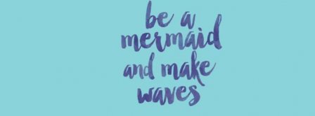 Be A Mermaid Facebook Covers