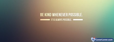 Be Kind Whenever Possible Facebook Covers