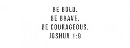 Be Bold Be Brave Be Courageous Joshua 1-9 Facebook Covers