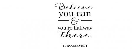 Believe You Can T Roosevelt Quote  Facebook Covers