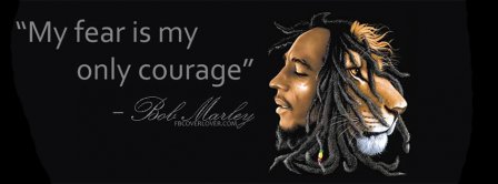 My fear is my only courage Bob Marley Facebook Covers