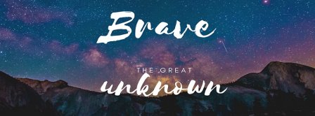 Brave The Great Unknown Facebook Covers