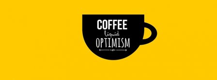 Coffee Is Liquid Of Optimism Facebook Covers