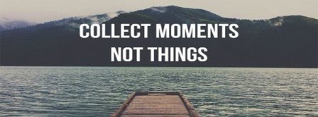 Collect Moments Not Things Facebook Covers