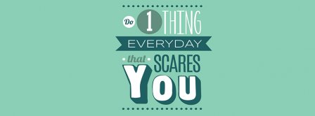 Do 1 Thing Everyday That Scares You Facebook Covers