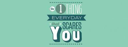 Do 1 Thing Everyday That Scares You Facebook Covers
