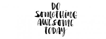 Do Something Awesome Today Facebook Covers