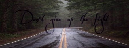 Dont Give Up The Fight Facebook Covers