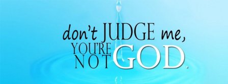 Dont Judge Me You Are Not God Facebook Covers