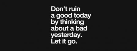 Don't Ruin A Good Day Let It Go Facebook Covers