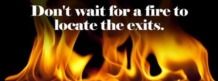 Dont Wait For Fire Quote Facebook Covers