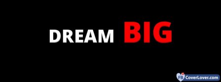 Dream BIG Facebook Covers