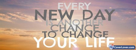 Every New Day Is A Chance Facebook Covers