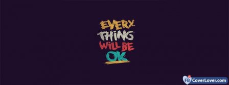 Everything Will Be Ok Facebook Covers