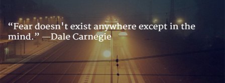 Fear Does Not Exist Dale Carnegie Quote Facebook Covers