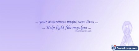 Fibromyalgia Awareness - Your Awareness Might Save Lives  Facebook Covers