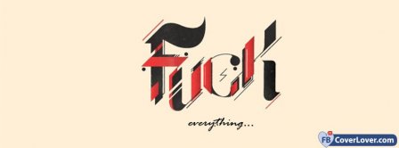 Fuck Everything 1 Facebook Covers