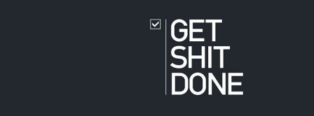 Get Shit Done  Facebook Covers