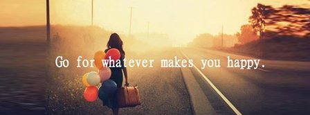 Go For What Makes You Happy Facebook Covers