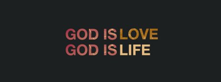 God Is Love God Is Life Facebook Covers