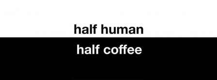 Half Human Half Coffee Facebook Covers