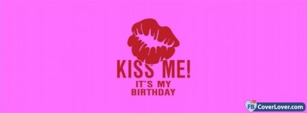 Kiss Me Its My Birthday Facebook Covers