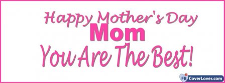 Happy Mothers Day Mom You Are The Best Facebook Covers