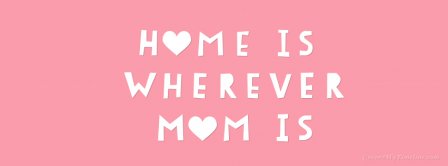 Happy Mothers Day Home Is Wherever Mom Is Facebook Covers