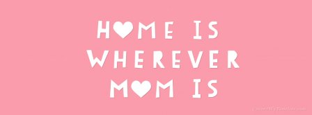 Happy Mothers Day Home Is Wherever Mom Is Facebook Covers