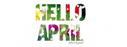 Hello April Please Be Good Facebook Covers