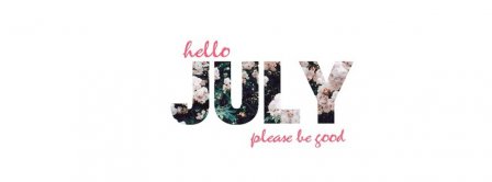 Hello July Please Be Good Facebook Covers