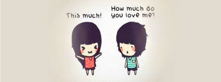 How Much Do You Love Me Facebook Covers