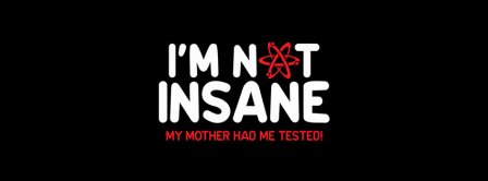 I Am Not Insane Facebook Covers