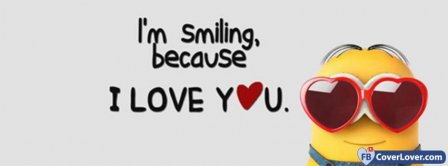 Im Smilling Because I Love You Funny Minion Facebook Covers