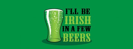 I Will Be Irish In A Few Beers Facebook Covers