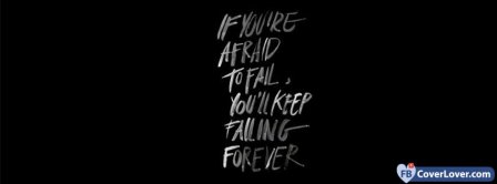 If you Are Afraid To Fail Quote Facebook Covers