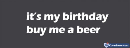 Its My Birthday Buy Me A Beer Facebook Covers