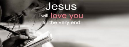 Jesus Will Love You Until The End Facebook Covers
