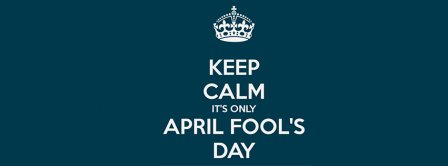 Keep Calm Its Only April Fools Day Facebook Covers