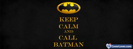 Keep Calm And Call Batman  Facebook Covers