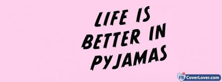 Life In Pyjamas Facebook Covers