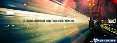 Life Is A Matter Of Moments Facebook Covers