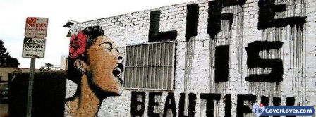 Life Is Beautiful Street Art Facebook Covers