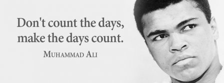 Make The Days Count Muhammad Ali Quote Facebook Covers