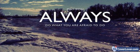 May You Do Alwya What You Are Afraid To Do Facebook Covers