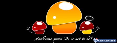 Mushrooms Quote  Facebook Covers