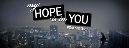 My Hope Is On You Psalms 39 7 Facebook Covers