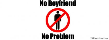 No Boyfriend No Problem Facebook Covers